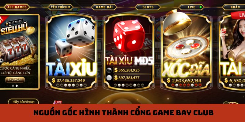 Nguồn gốc hình thành cổng game Bay Club